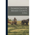 Pioneer Days Of Bremer County, Iowa
