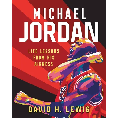 Michael Jordan: Life Lessons from His Airness - Hardcover