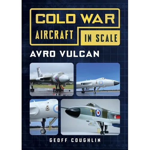 Cold War Aircraft in Scale: Avro Vulcan