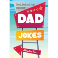 Good, Bad and Plain Silly Dad Joke Book - Paperback