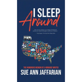 I Sleep Around: The Humorous Memoir of a Nomadic Writer - Hardcover