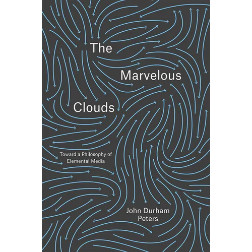 The Marvelous Clouds: Toward a Philosophy of Elemental Media - Paperback