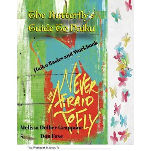 The Butterfly'sGuide To Haiku: Haiku Basics and Workbook - Paperback