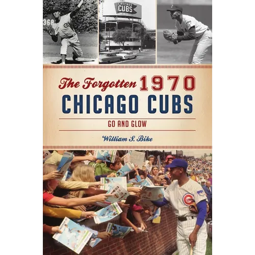 The Forgotten 1970 Chicago Cubs: Go and Glow - Paperback