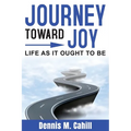 Journey Toward Joy: Life As It Ought to Be - Paperback
