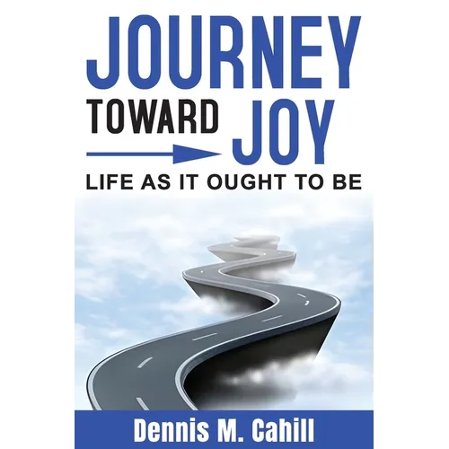 Journey Toward Joy: Life As It Ought to Be - Paperback