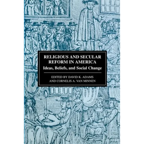 Religious and Secular Reform in America: Ideas, Beliefs and Social Change