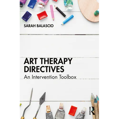 Art Therapy Directives: An Intervention Toolbox - Paperback