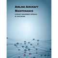 Airline Aircraft Maintenance: A Project Management Approach - Paperback