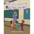 When You Look at Me, Will You Love Me? - Paperback