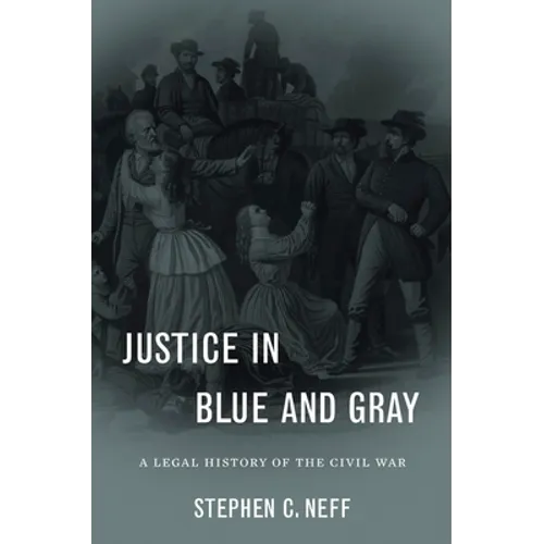 Justice in Blue and Gray: A Legal History of the Civil War