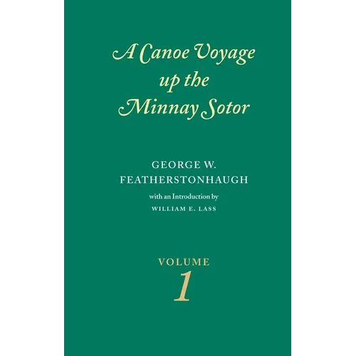Canoe Voyage Up the Minnay Sotor Volume 1