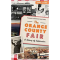 The: Orange County Fair: A History of Celebration