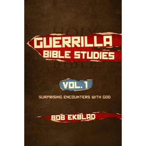 Guerrilla Bible Studies: Volume 1: Surprising Encounters with God - Paperback