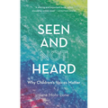 Seen and Not Heard: Why Children's Voices Matter - Paperback