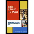 Chess Without the Hassle: From Beginner to Slightly Better Beginner in One Easy Book! - Paperback
