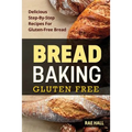 Bread Baking: Gluten Free: Delicious Step-By-Step Recipes For Gluten Free Bread - Paperback