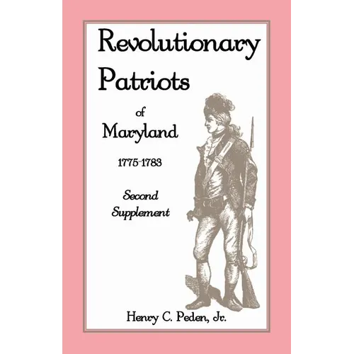 Revolutionary Patriots of Maryland, 1775-1783: Second Supplement