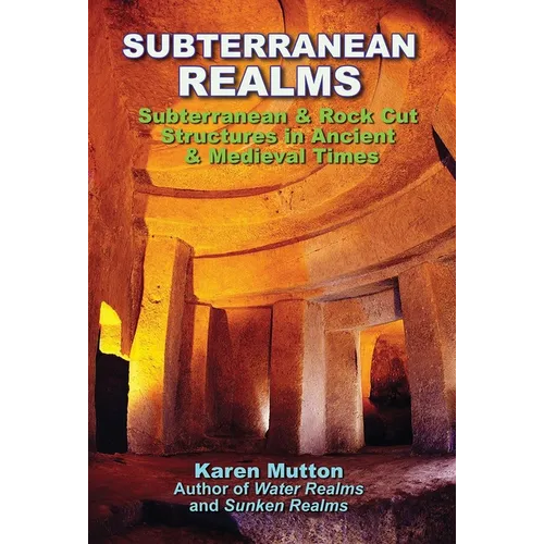 Subterranean Realms: Subterranean & Rock Cut Structures in Ancient & Medieval Times - Paperback