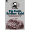 The Horse Soldiers' Raid: Grierson's Raid & Hatch's March During the American Civil War - Paperback