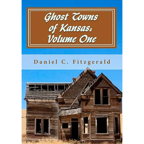 Ghost Towns of Kansas: Volume One: 34th Anniversary Edition, 1976-2010