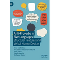 Anti-Proverbs in Five Languages: Structural Features and Verbal Humor Devices - Hardcover
