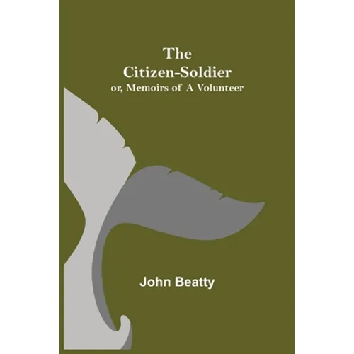 The Citizen-Soldier; or, Memoirs of a Volunteer