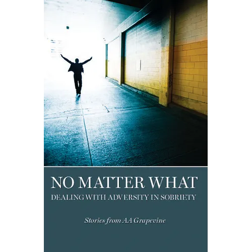 No Matter What: Dealing with Adversity in Sobriety - Paperback