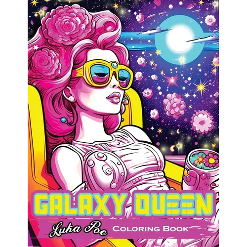 Galaxy Queen: Coloring Book, Embark on a Cosmic Adventure of Creativity and Imagination - Paperback