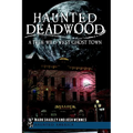 Haunted Deadwood: A True Wild West Ghost Town - Paperback