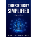 Cybersecurity Simplified: A Beginner's Guide - Paperback