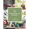 77 Essential Oil Recipes: Guidebook for essential oil use - Paperback