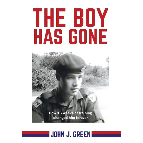 The Boy Has Gone: How 16 Weeks of Training Changed Him Forever - Hardcover