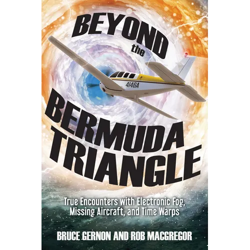 Beyond the Bermuda Triangle: True Encounters with Electronic Fog, Missing Aircraft, and Time Warps - Paperback
