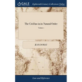 The Civil law in its Natural Order: Together With the Publick law. Written in French by Monsieur Domat The Second Edition, With Additions. of 2; Volum