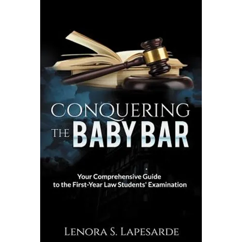 Conquering the Baby Bar: Your Comprehesnsive Guide to the First-Year Law Students Exam