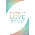 8 Weeks of Love: A Bible study for Single Moms - Paperback