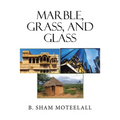 Marble, Grass, and Glass - Paperback
