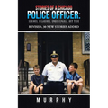 Stories of a Chicago Police Officer: Serious, Hilarious, Unbelievable, but True
