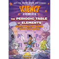 Science Comics: The Periodic Table of Elements: Understanding the Building Blocks of Everything - Hardcover
