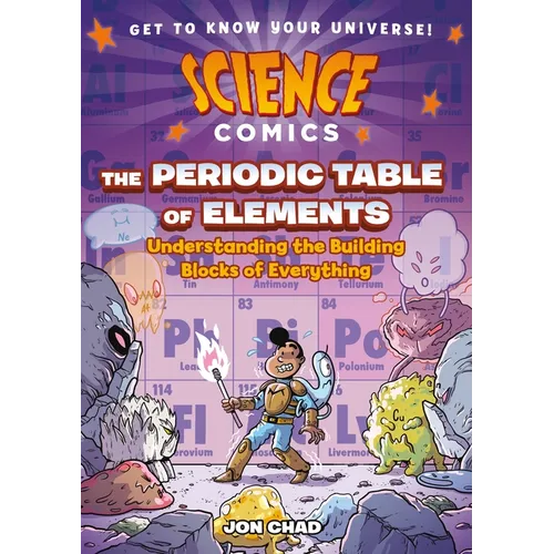 Science Comics: The Periodic Table of Elements: Understanding the Building Blocks of Everything - Hardcover