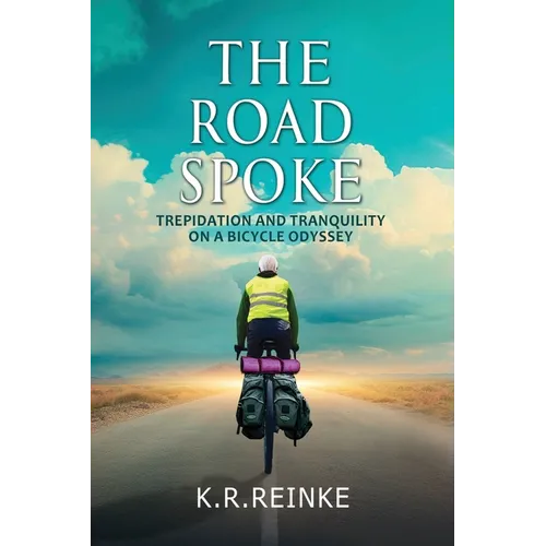 The Road Spoke: Trepidation and Tranquility on a Bicycle Odyssey - Paperback