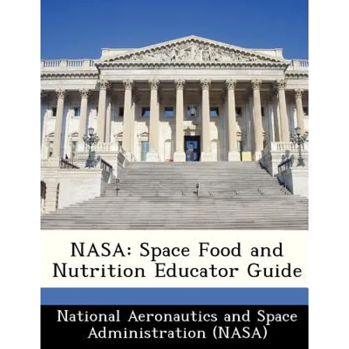 NASA: Space Food and Nutrition Educator Guide - Paperback