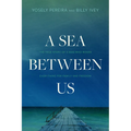 A Sea Between Us: The True Story of a Man Who Risked Everything for Family and Freedom - Paperback