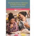 Developing Library Collections for Today's Young Adults: Ensuring Inclusion and Access - Paperback