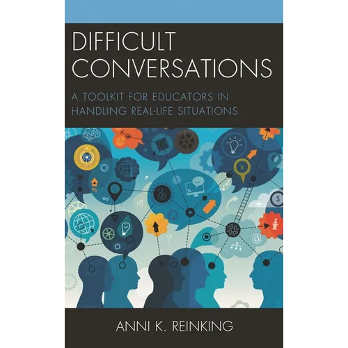 Difficult Conversations: A Toolkit for Educators in Handling Real-Life Situations - Paperback