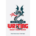 Slay the Dragon: Writing Great Video Games - Paperback