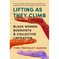 Lifting as They Climb: Black Women Buddhists and Collective Liberation - Paperback