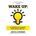 Wake Up: A Lifetime of Lessons from Smart Women - Hardcover