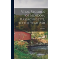 Vital Records of Mendon, Massachusetts, to the Year 1850